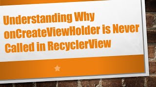 Understanding Why onCreateViewHolder is Never Called in RecyclerView [upl. by Aslam241]