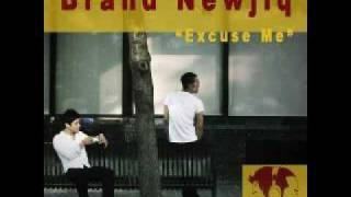 Brand Newjiq  Excuse Me [upl. by Aivila]