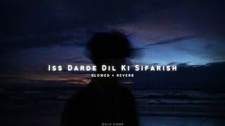 Iss Darde Dil Ki Sifarish Slowed  Reverb [upl. by Gustavo]