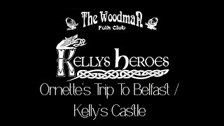 Kellys Heroes  Ornettes Trip To Belfast  Kellys Castle Live At The Woodman Folk Club [upl. by Marlon]