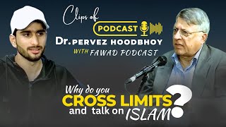 Why do you CROSS LIMITS and speak on ISLAMDr Pervez HoodbhoyFAWADPODCASTQaiserAhmedRajapodcast [upl. by Cornish]