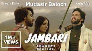 Jambari  Mudasir Baloch  Baanzul Beats  S01 EP01  Fariq Riaz  Brahvi Song [upl. by Alleras725]