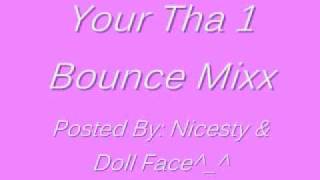 Your Tha 1 Bounce Mixx [upl. by Ecnahs905]