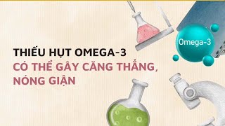 Thiếu hụt omega3 có thể gây căng thẳng nóng giận Báo Lao Động [upl. by Almena]