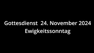 Gottesdienst 24112024  Ewigkeitssonntag [upl. by Dearman]