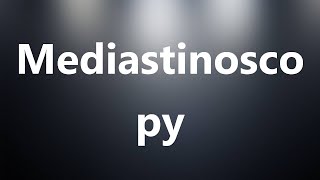 Mediastinoscopy  Medical Meaning and Pronunciation [upl. by Elise304]