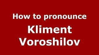 How to pronounce Kliment Voroshilov RussianRussia  PronounceNamescom [upl. by Spragens]