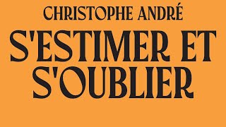 Sestimer et soublier Christophe André  Abécédaire de l’estime de soi Livre Audio Complet Gratuit [upl. by Philender986]