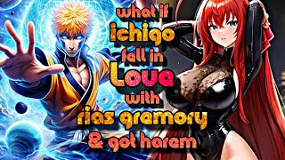 What If Ichigo Kurosaki Fell In Love With Rias Gremory And Harem [upl. by Ojela]