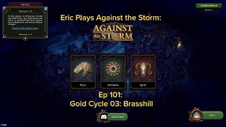 extralife Eric Plays Against the Storm Ep 101 Gold 03  Brasshill [upl. by Neved]