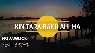 Kin Tara Baku Aulma  Kevin Brown  By NOVAWOCK [upl. by Ettenil]