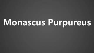 How To Pronounce Monascus Purpureus [upl. by Uta]