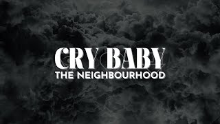 The Neighbourhood  Cry Baby Lyrics [upl. by Irpak]