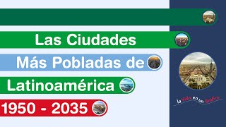 Las Ciudades Más Pobladas de Latinoamérica  1950  2035  As Cidades Mais Populosas [upl. by Haroun]