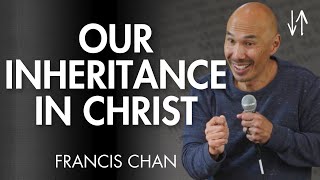 Our Inheritance in Christ Ephesians Pt 4  Francis Chan [upl. by Nylrad286]