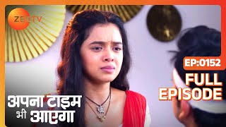 Apna Time Bhi Aayega  Ep152  Rani क्यों हुई परेशान  Full Episode  ZEE TV [upl. by Noitna]