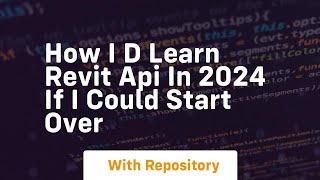 How i d learn revit api in 2024 if i could start over [upl. by Gish633]