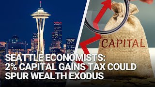 Seattle City Economists Proposed 2 Capital Gains Tax Could Spur Wealth Exodus [upl. by Schulz]