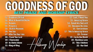 GOODNESS OF GOD  HILLSONG WORSHIP CHRISTIAN WORSHIP SONGS 2024  BEST PRAISE AND WORSHIP LYRICS 67 [upl. by Alexander]