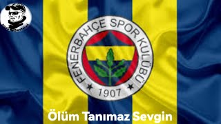 Ölüm Tanımaz Sevgin  FENERBAHÇE [upl. by Essyle]