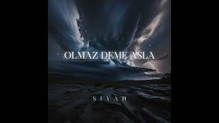 Siyah  OLMAZ DEME ASLA Official Audio [upl. by Kore114]