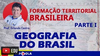 A FORMAÇÃO TERRITORIAL BRASILEIRA  Parte I [upl. by Elumas477]