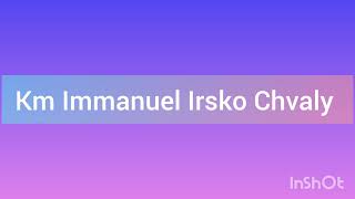 Km Immanuel Irsko Chvaly [upl. by Aikenat]