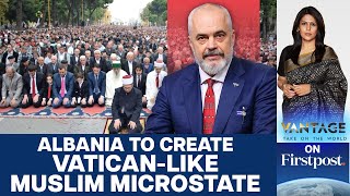 Albania to Create Vatican Citystyle Microstate for Islamic Sufi Sect  Vantage with Palki Sharma [upl. by Gnuj]