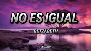 No Es Igual  Betzabeth  Letra [upl. by Harty]