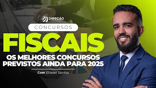 CONCURSO FISCAIS OS MELHORES CONCURSOS PREVISTOS AINDA PARA 2025 Eliezer Santos [upl. by Sheedy469]