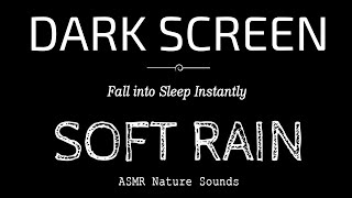 SOFT RAIN SOUNDS For Sleeping Black Screen  Fall into Sleep Instantly  Dark Screen Nature Sounds [upl. by Bernardina]