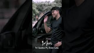 Coming Soon quotMeri  Tri Suaka Feat Evan Lossquot [upl. by Eves]