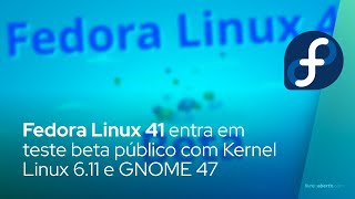 Fedora Linux 41 entra em teste beta público com Kernel Linux 611 e GNOME 47 [upl. by Annabella]