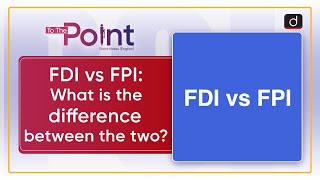 FDI vs FPI  To The Point  UPSC Current Affairs  Drishti IAS English [upl. by Novhaj]