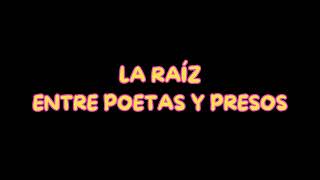 LA RAÍZ  ENTRE POETAS Y PRESOS [upl. by Albin]