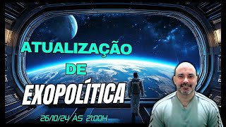 Atualização de Exopolítica 261024 às 2100h [upl. by Livvy]