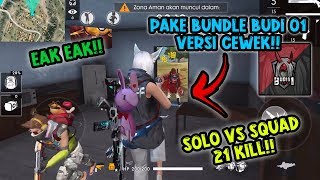 PAKE BUNDLE BUDI01 VERSI CEWEK AUTO EAK EAK v SOLO Vs SQUAD 21 KILL  efdewe [upl. by Yasnil421]