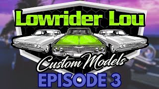 Lowrider Lou Custom Models  EPISODE 3  Season 2024 [upl. by Yffub324]