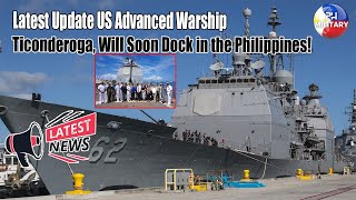 Latest Update US Advanced Warship Ticonderoga Will Soon Dock in the Philippines [upl. by Katsuyama]