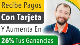 Cómo Recibir Pagos Con Tarjeta Y AUMENTAR Tus Ganancias En 26 [upl. by Akenaj]