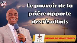 Le pouvoir de la prière apporte des résultats  BISHOP DAVID OYEDEPO Prophecy [upl. by Ytissahc226]