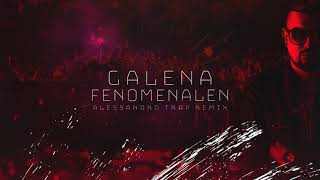 Galena  Fenomenalen Alessandro TRAP Remix [upl. by Pliske]