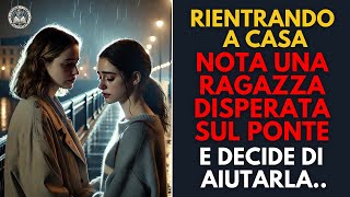 Mentre Attraversa Il Solito Ponte Per Tornare A Casa Vede Una Ragazza Appoggiata Alla Ringhiera E [upl. by Aslam269]