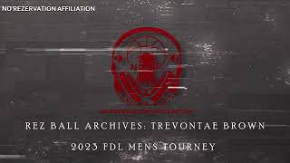 Rez Ball Archives Trevontae Brown  2023 FDL Mens Tourney [upl. by Brey]