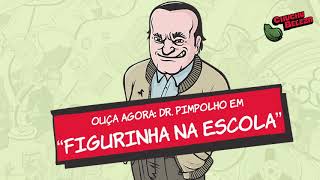 Dr Pimpolho  Figurinha na Escola [upl. by Davena]