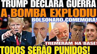 TRUMP DECLARA GUERRA TODOS SERÃO PUNIDOS TREMERAM NA BASE A BOMBA EXPLODIU BOLSONARO COMEMORA [upl. by Karsten99]