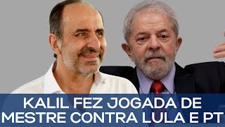 KALIL FEZ JOGADA DE MESTRE CONTRA LULA E PT [upl. by Marlin]