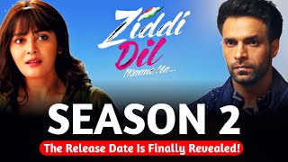 The Ziddi Dil Maane Na Season 2 Release Date Is Finally Revealed [upl. by Cirri407]