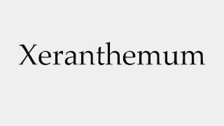 How to Pronounce Xeranthemum [upl. by Bunnie]