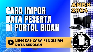 Cara Mudah Impor Data Peserta di BIOAN  ANBK 2024 [upl. by Aniuqahs197]